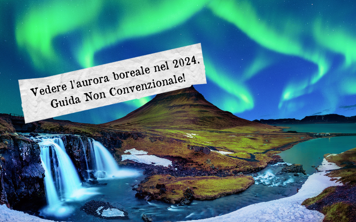 Vedere l'Aurora Boreale nel 2024. Guida non convenzionale!